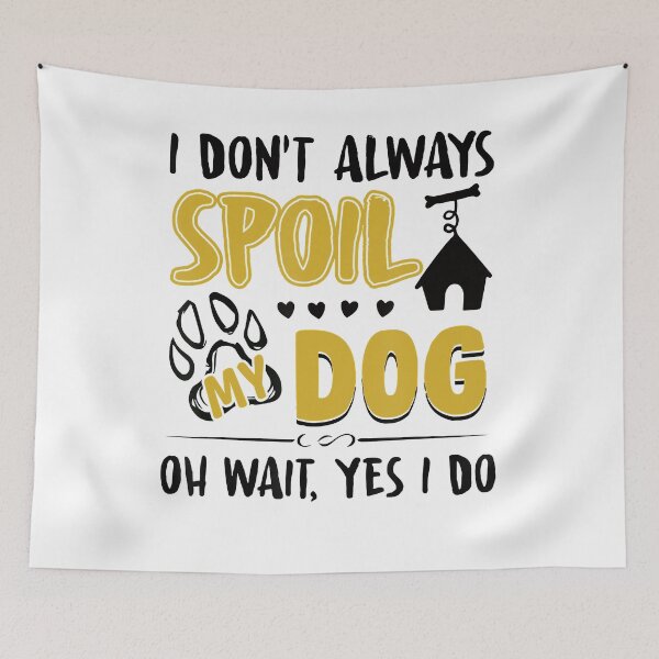 Item preview, I Don't Always Spoil My Dog Oh Wait Yes I Do Dog Lover Gift designed and sold by hottshirt.