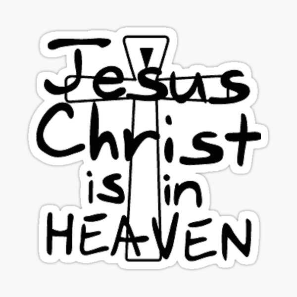Jesus Christ is in Heaven Sticker