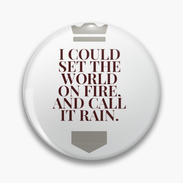 Item preview, I could set the world on fire, and call it rain. designed and sold by Fifth-Marauder.