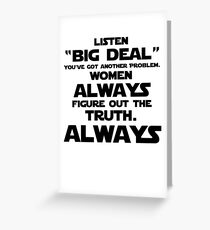 Women ALWAYS Figure Out the Truth Greeting Card