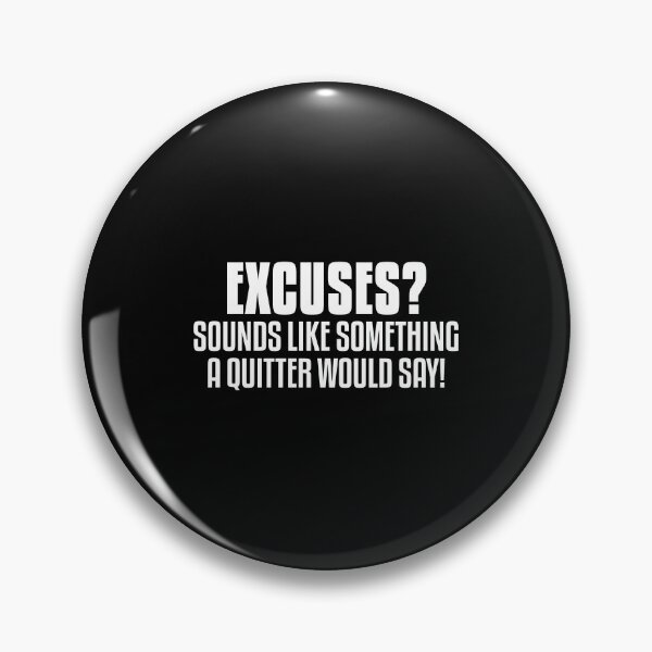 Item preview, Excuses? Sounds like something a quitter would say! designed and sold by dylanxh.