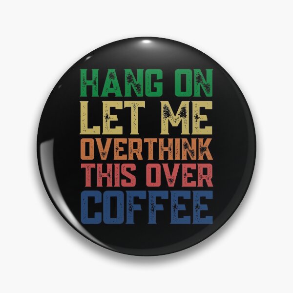Item preview, Hang On Let Me Overthink This Over Coffee designed and sold by springbloomb.