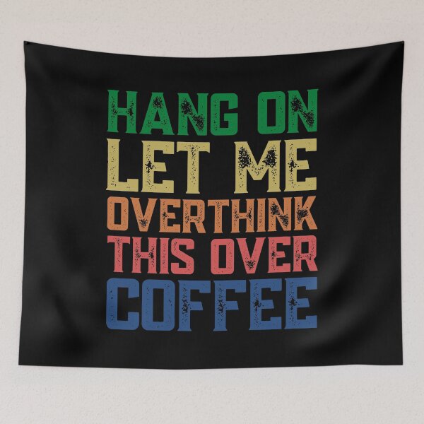 Item preview, Hang On Let Me Overthink This Over Coffee designed and sold by springbloomb.
