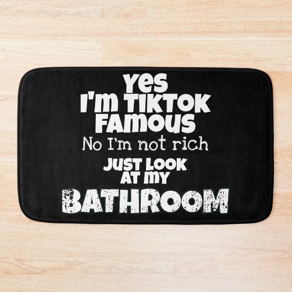 Item preview, Yes I'm TikTok Famous No I'm Not Rich Just Look At My Bathroom ironic Tik Tok Video designed and sold by Gordon Nelson.