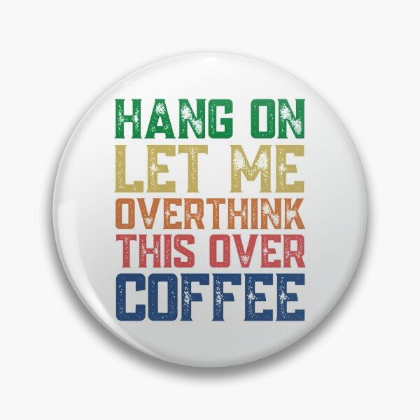 Item preview, Hang On Let Me Overthink This Over Coffee designed and sold by springbloomb.