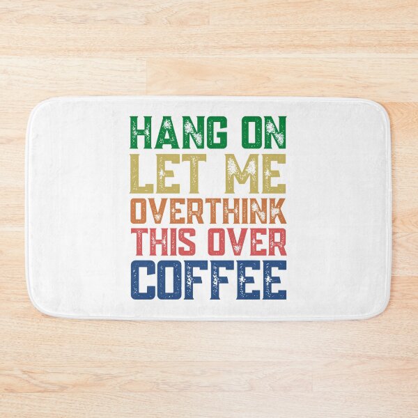 Item preview, Hang On Let Me Overthink This Over Coffee designed and sold by springbloomb.