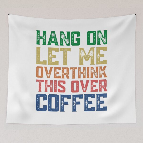 Item preview, Hang On Let Me Overthink This Over Coffee designed and sold by springbloomb.