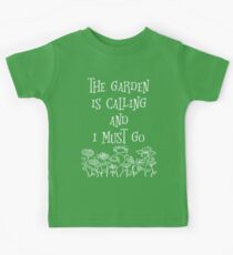 The Garden Is Calling And I Must Go T Shirt Kids Tee