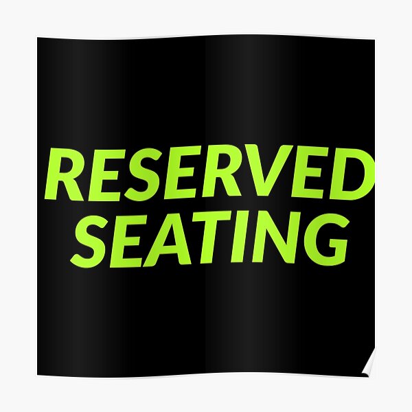 Reserved Seating Poster