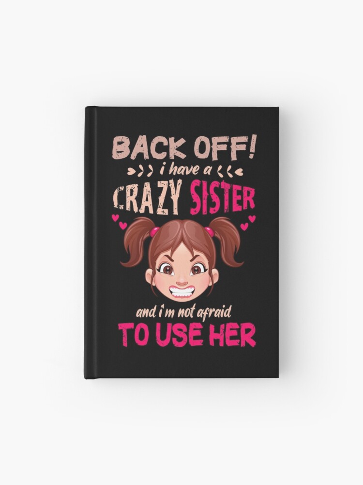 Back off i have a crazy sister, funny sarcastic sister quotes, gift ideas for family - angry face sister cartoon illustrator Back off i have a crazy sister, funny sarcastic sister quotes, gift ideas for family - angry face sister cartoon illustrator