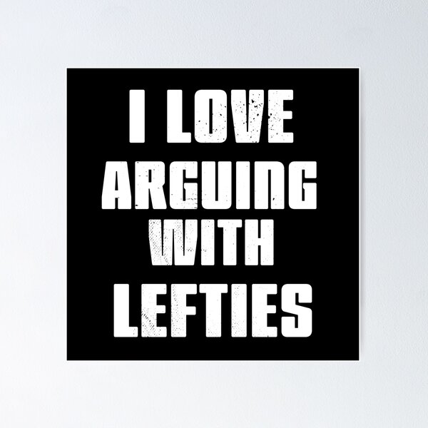 Item preview, I love arguing with Lefties designed and sold by arendbotha.