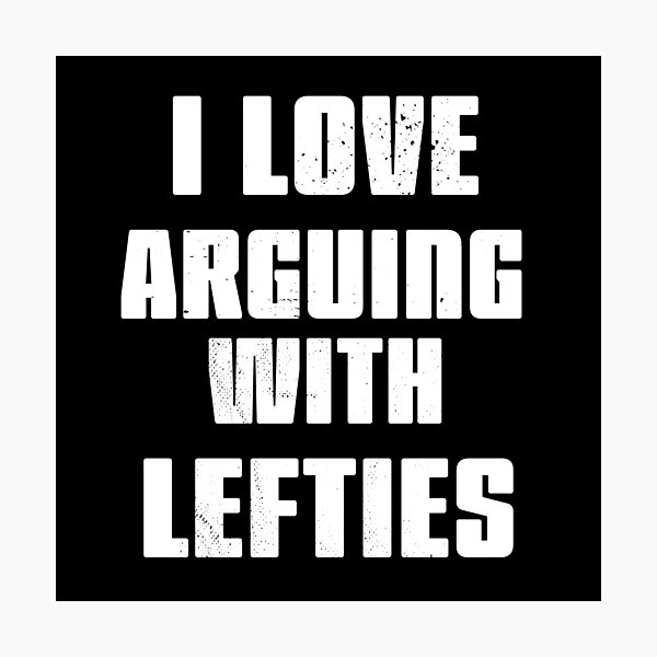 Item preview, I love arguing with Lefties designed and sold by arendbotha.