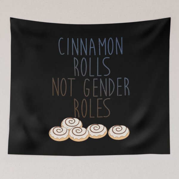 Item preview, Cinnamon Rolls Not Gender Roles designed and sold by TheInsanely.