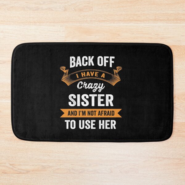 Item preview, Back off I have a crazy sister and I'm not afraid to use her designed and sold by silverhexagon.