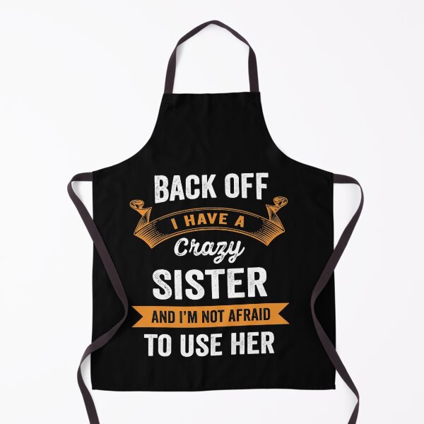 Item preview, Back off I have a crazy sister and I'm not afraid to use her designed and sold by silverhexagon.