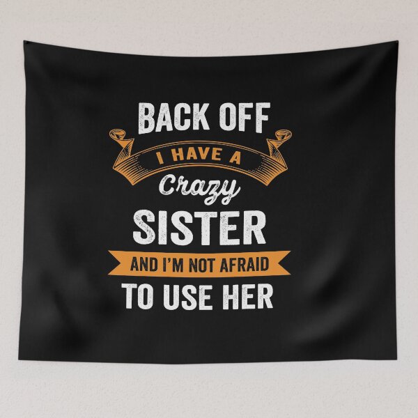 Item preview, Back off I have a crazy sister and I'm not afraid to use her designed and sold by silverhexagon.