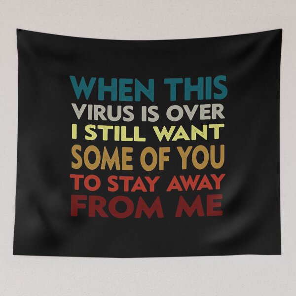 Item preview, when this virus is over i still want some of you to stay away from me T designed and sold by EsparzaC.