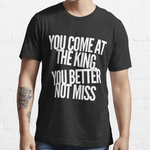 You Come At The Kings, You Better Not Miss T-Shirt