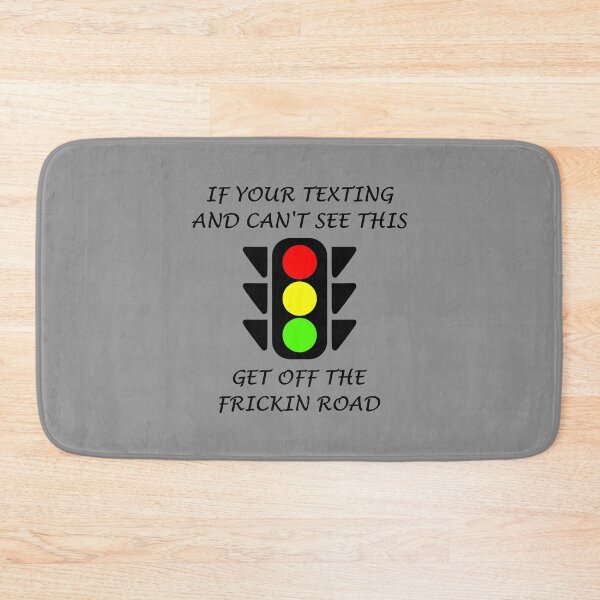 Item preview, If Your Texting And Can't See This Traffic Signal Get Off The Frickin Road  designed and sold by Oaks Creations.