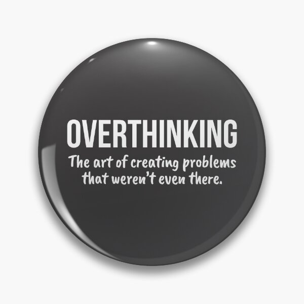 Item preview, Overthinking The Art Of Creating Problems designed and sold by RRiDesigns.