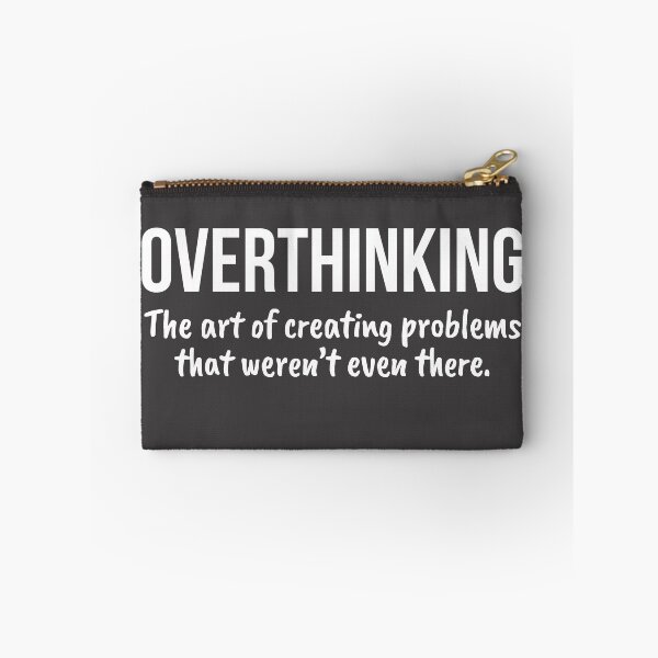 Item preview, Overthinking The Art Of Creating Problems designed and sold by RRiDesigns.