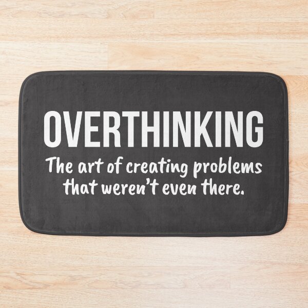 Item preview, Overthinking The Art Of Creating Problems designed and sold by RRiDesigns.