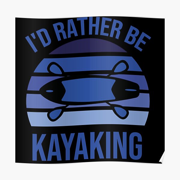 I'd Rather Be kayaking Poster