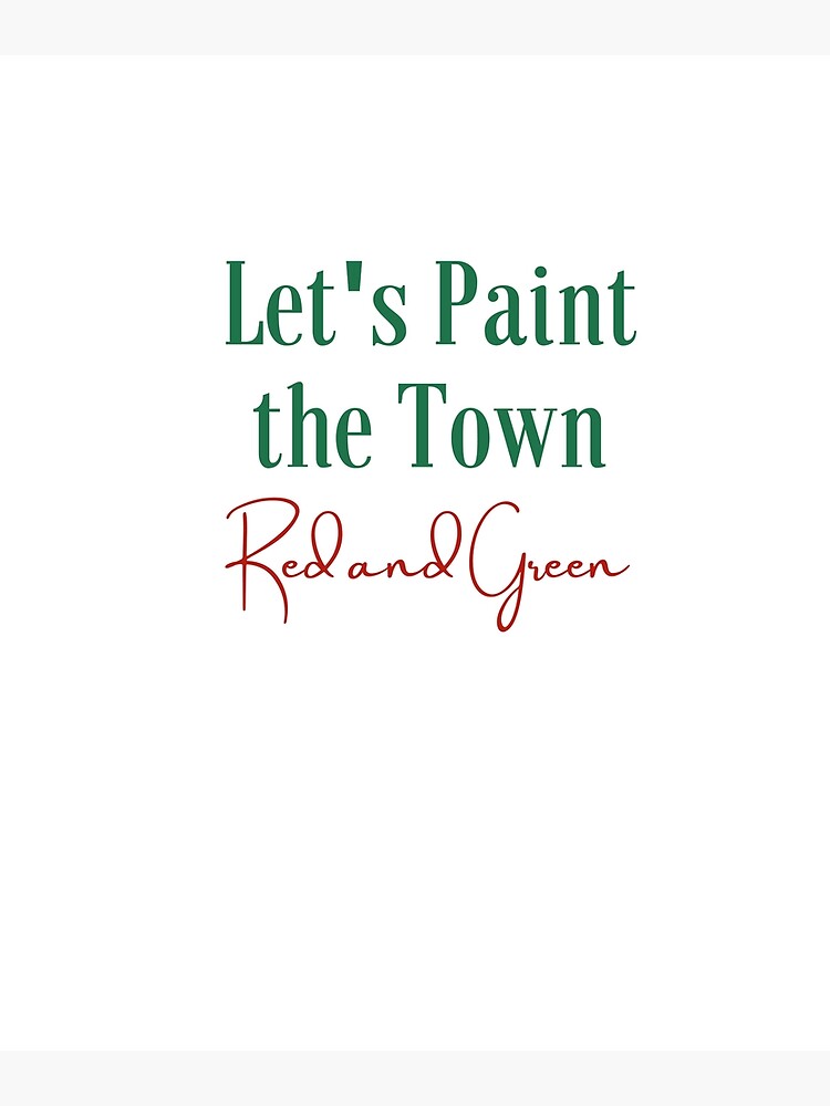"Let's Paint The Town Red & Green It's Christmas" Poster for Sale by