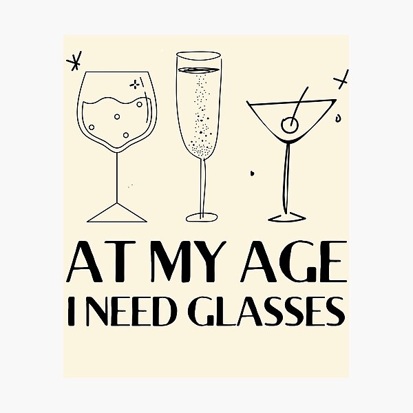 Item preview, At My Age I Need Glasses designed and sold by MariusMunteanu.