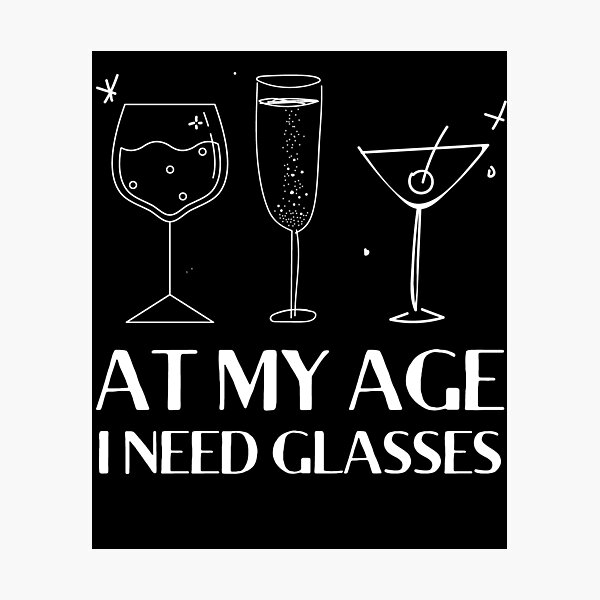 Item preview, At My Age I Need Glasses designed and sold by MariusMunteanu.