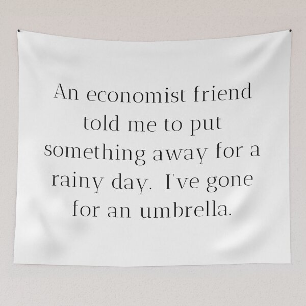 Item preview, An economist friend told me to put something away for a rainy day.  I’ve gone for an umbrella. designed and sold by MargheritaLidia.