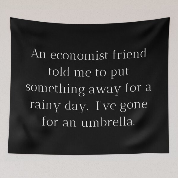Item preview, An economist friend told me to put something away for a rainy day.  I’ve gone for an umbrella. designed and sold by MargheritaLidia.