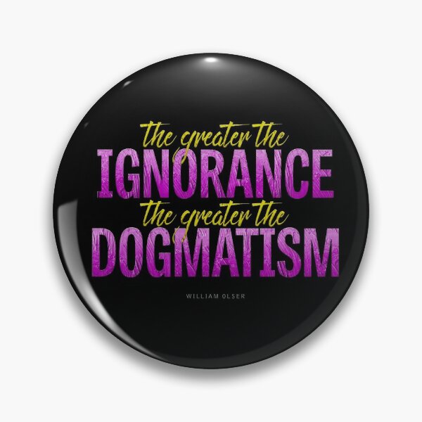 Item preview, The greater the ignorance the greater the dogmatism designed and sold by x1brett.