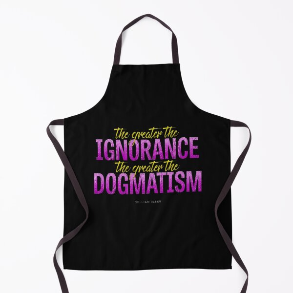 Item preview, The greater the ignorance the greater the dogmatism designed and sold by x1brett.
