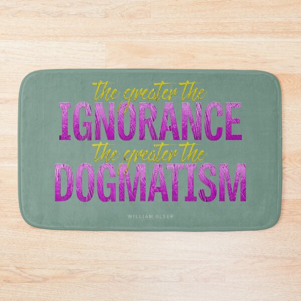 Item preview, The greater the ignorance the greater the dogmatism designed and sold by x1brett.