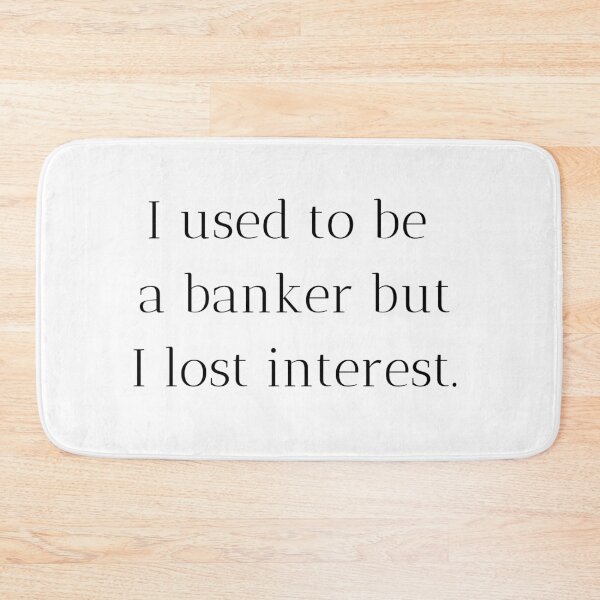Item preview, I used to be a banker but I lost interest. designed and sold by MargheritaLidia.