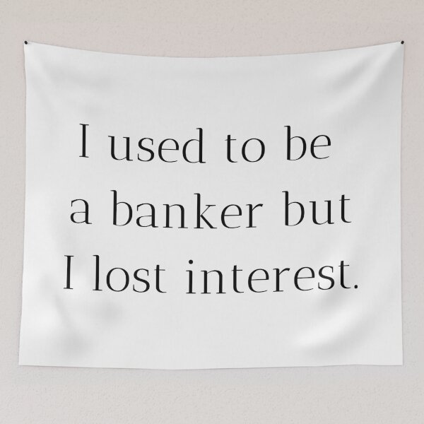 Item preview, I used to be a banker but I lost interest. designed and sold by MargheritaLidia.