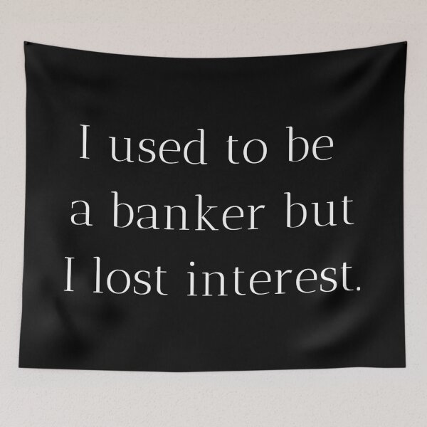 Item preview, I used to be a banker but I lost interest. designed and sold by MargheritaLidia.
