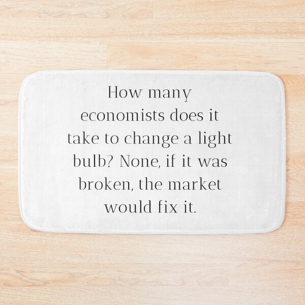 Item preview, How many economists does it take to change a light bulb? None, if it was broken, the market would fix it. designed and sold by MargheritaLidia.