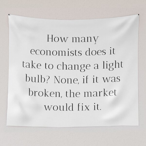 Item preview, How many economists does it take to change a light bulb? None, if it was broken, the market would fix it. designed and sold by MargheritaLidia.