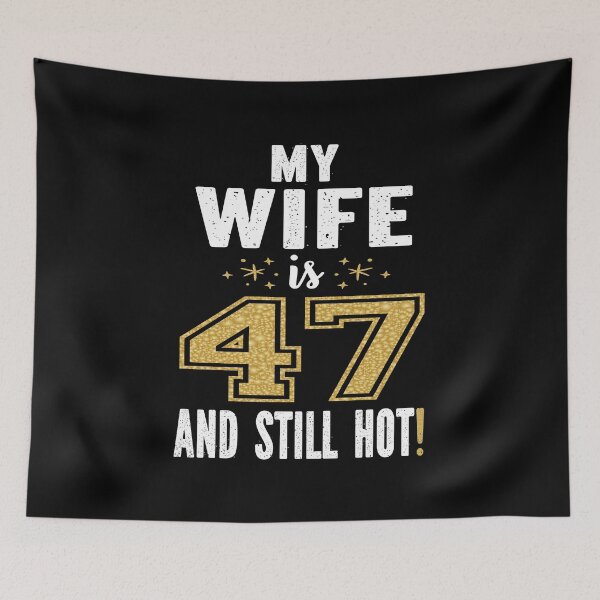 Item preview, My Wife Is 47 And Still Hot 47th Birthday Gift For Her graphic designed and sold by Grabitees.