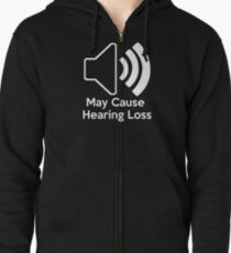 May cause hearing loss Zipped Hoodie