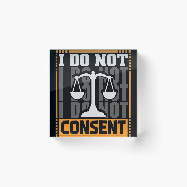 Item preview, I do not consent  lawyer jugde shirt designed and sold by Grinover.