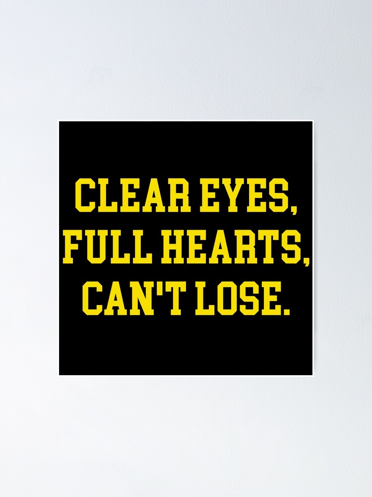 "clear eyes full hearts cant lose" Poster by GoldenDov Redbubble