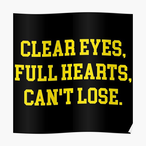 "clear eyes full hearts cant lose" Poster by GoldenDov Redbubble