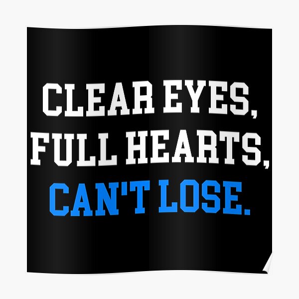 "Clear eyes full hearts cant lose" Poster for Sale by GoldenDov Redbubble