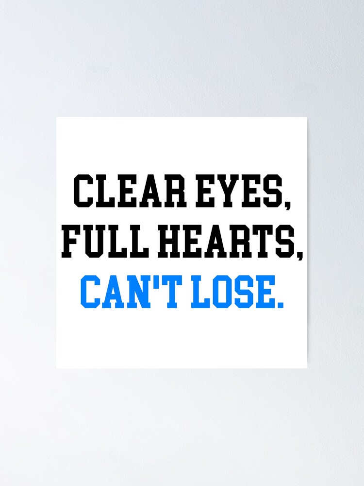 "Clear eyes full hearts cant lose" Poster by GoldenDov Redbubble