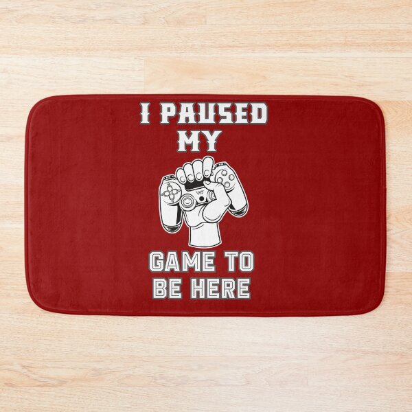 Item preview, I Paused My Game To Be Here - Funny Gamer Gifts designed and sold by The Full Cart.