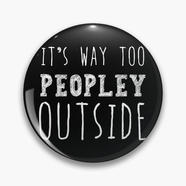 Item preview, It's Way Too Peopley Outside, Anti Social Gift, Anti People Gift designed and sold by AweSoMe Shirts.