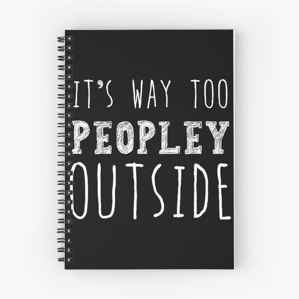 Item preview, It's Way Too Peopley Outside, Anti Social Gift, Anti People Gift designed and sold by AweSoMe Shirts.